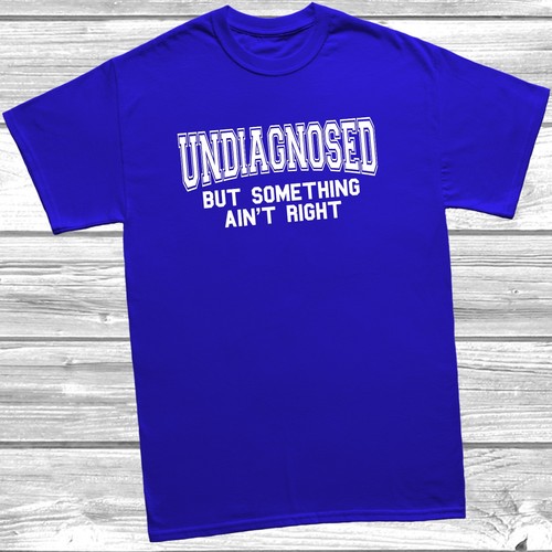 Funny undiagnosed but - undiagnosed,